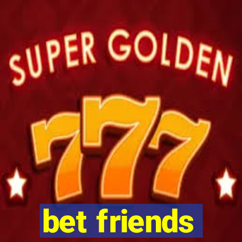 bet friends